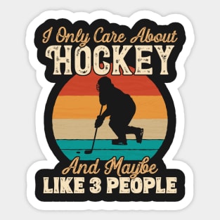 I Only Care About Hockey and Maybe Like 3 People print Sticker